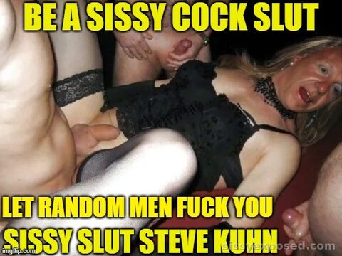 SHOVE IT DOWN DEEP AND BREED SISSY SLUT STEVE KUHN